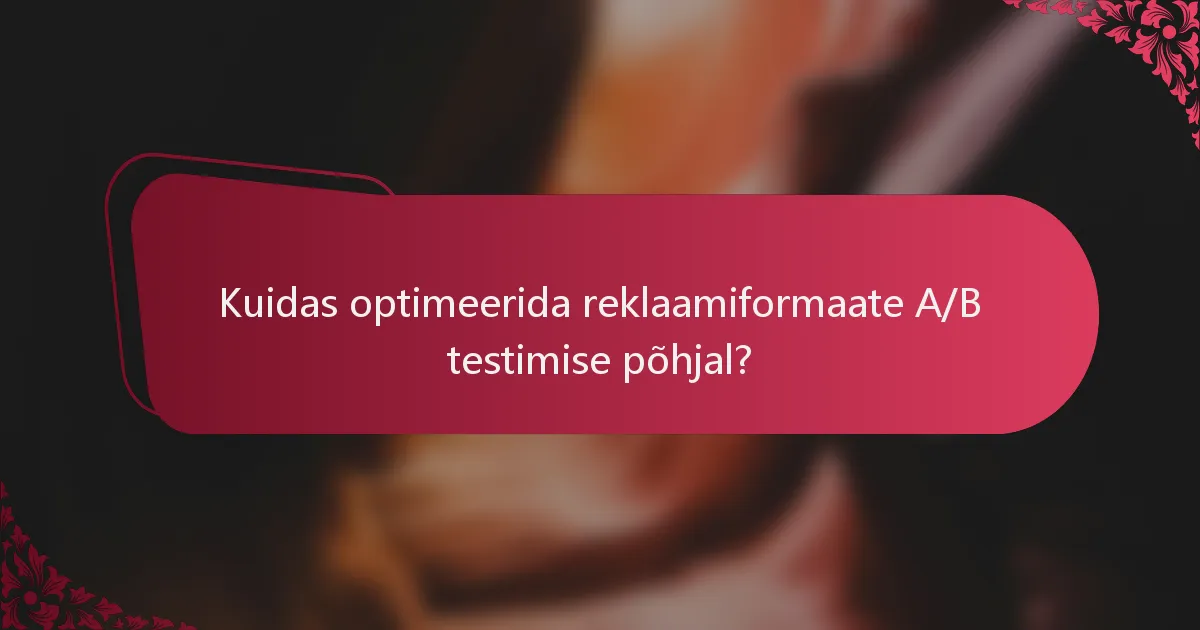 Kuidas optimeerida reklaamiformaate A/B testimise põhjal?