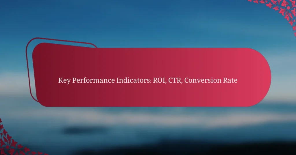 Peamised Tulemuse Mõõdikud: ROI, CTR, Konversioonimäär