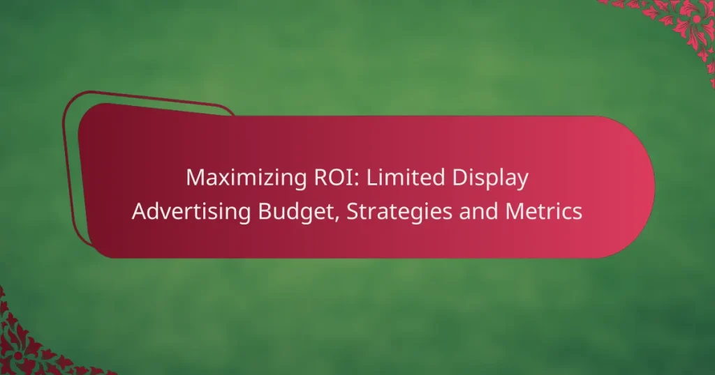 Tulu maksimeerimine: Piiratud Display reklaamieelarve, strateegiad ja mõõdikud