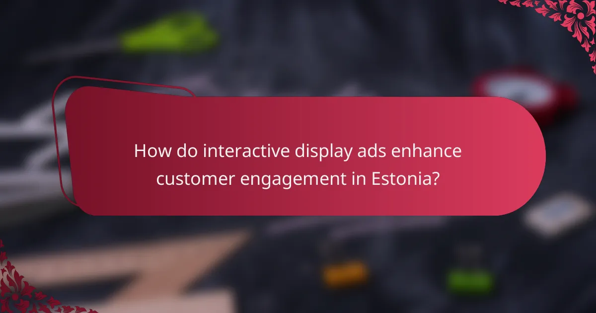 How do interactive display ads enhance customer engagement in Estonia?