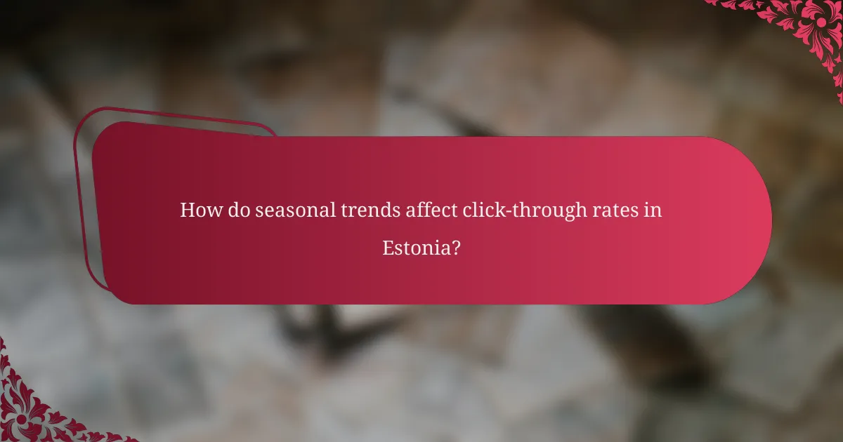 How do seasonal trends affect click-through rates in Estonia?