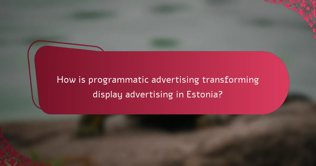How is programmatic advertising transforming display advertising in Estonia?