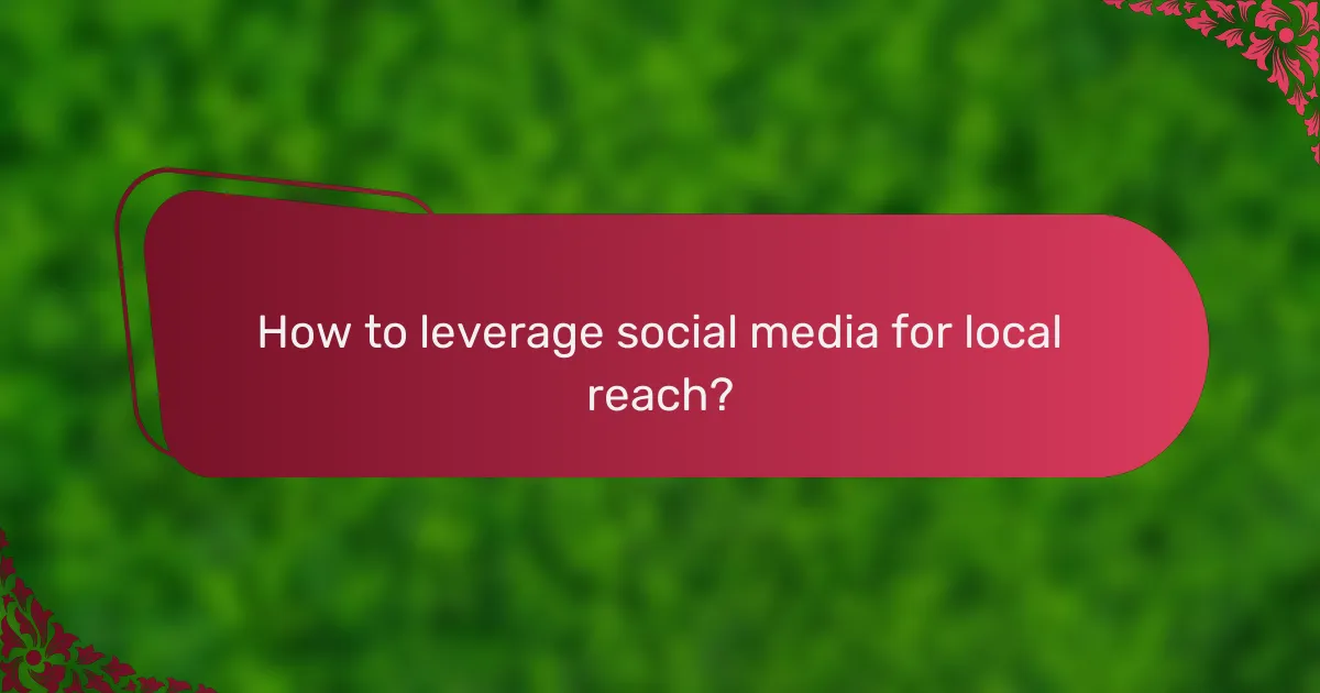 How to leverage social media for local reach?