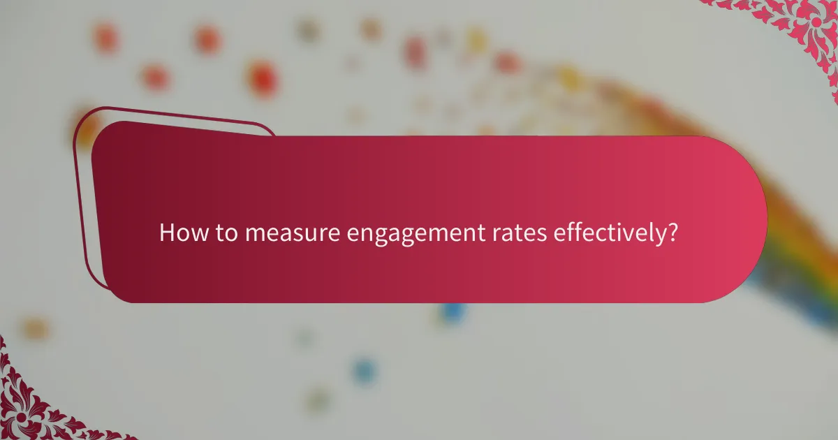 How to measure engagement rates effectively?