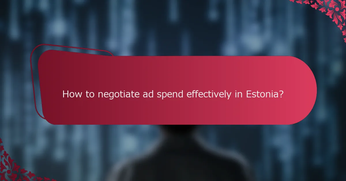 How to negotiate ad spend effectively in Estonia?