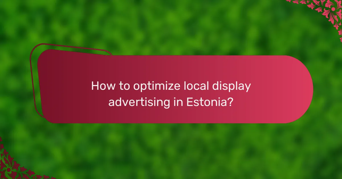 How to optimize local display advertising in Estonia?