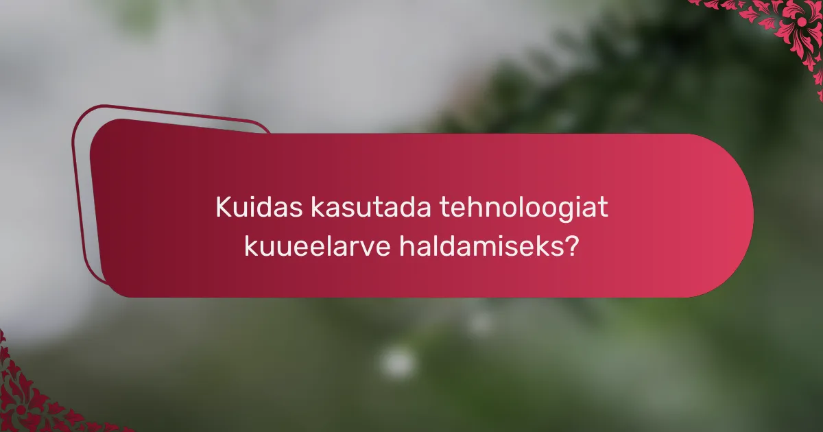 Kuidas kasutada tehnoloogiat kuueelarve haldamiseks?