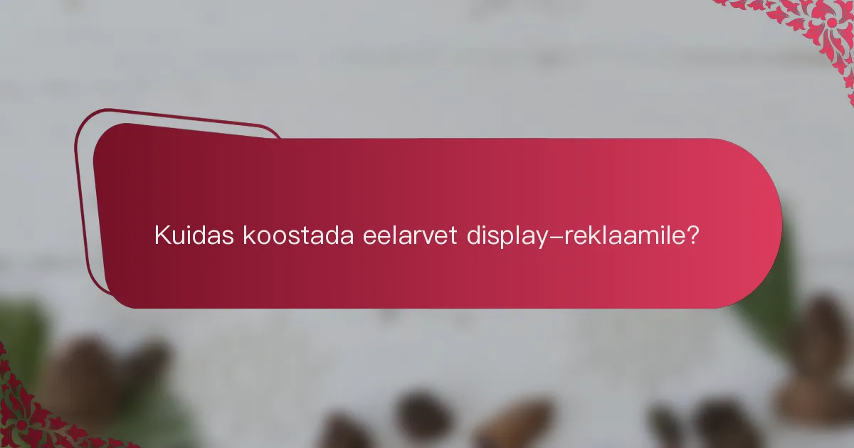 Kuidas koostada eelarvet display-reklaamile?