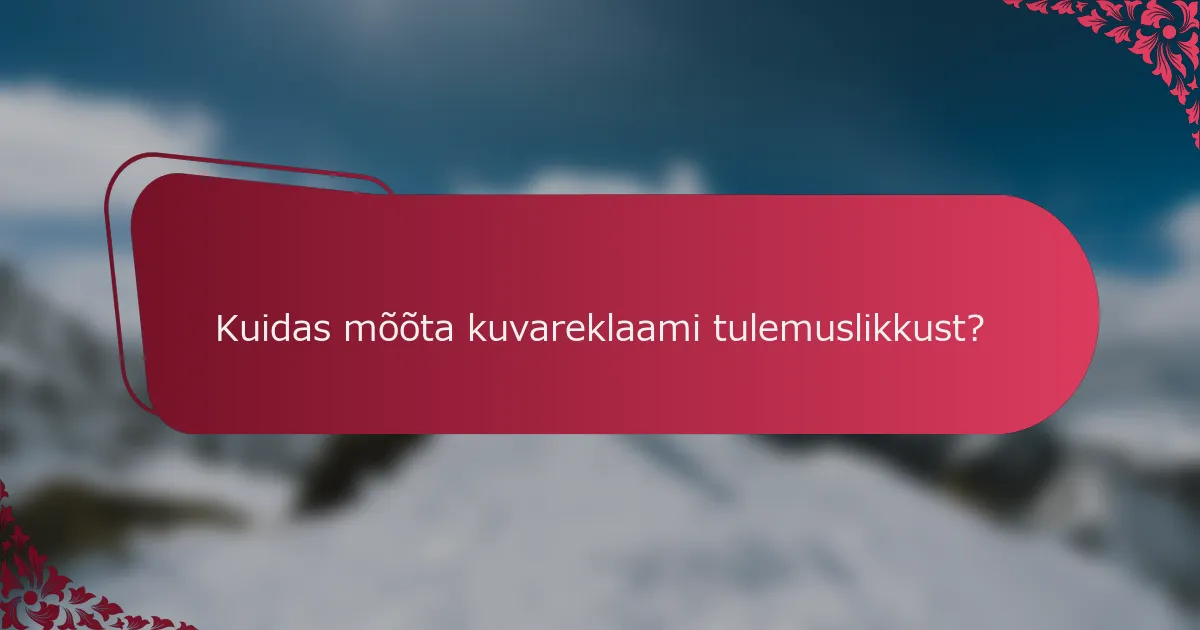 Kuidas mõõta kuvareklaami tulemuslikkust?