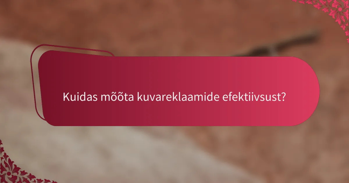 Kuidas mõõta kuvareklaamide efektiivsust?