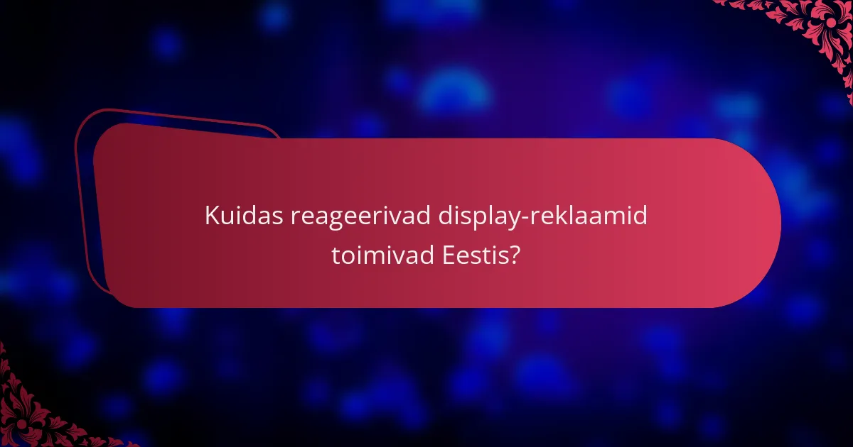 Kuidas reageerivad display-reklaamid toimivad Eestis?