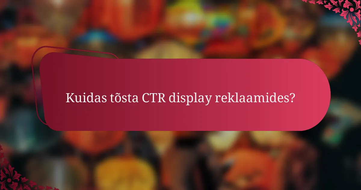 Kuidas tõsta CTR display reklaamides?