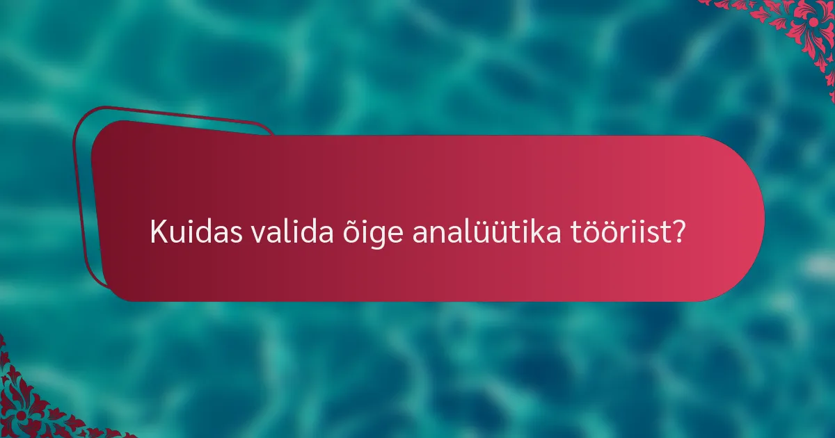 Kuidas valida õige analüütika tööriist?