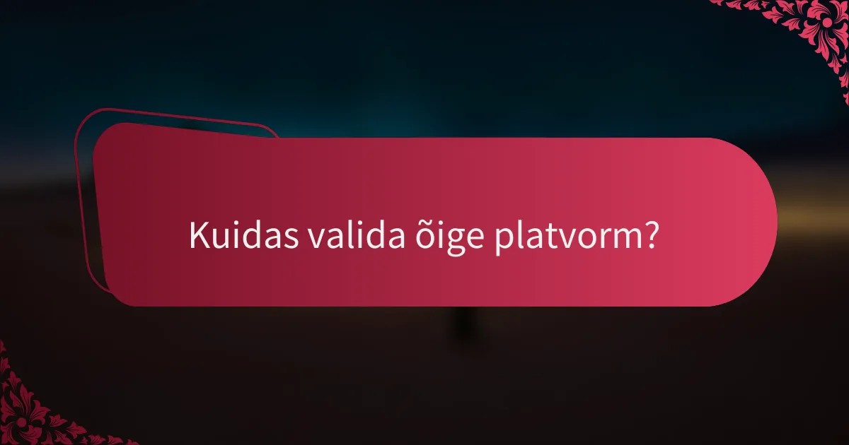 Kuidas valida õige platvorm?