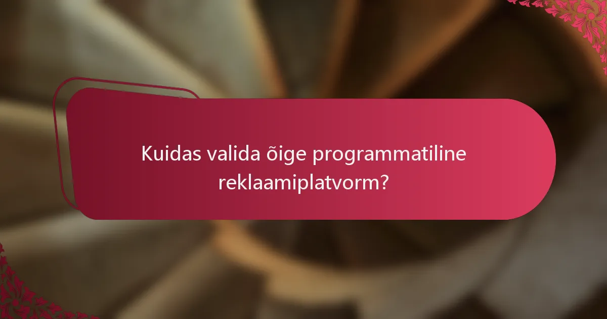 Kuidas valida õige programmatiline reklaamiplatvorm?