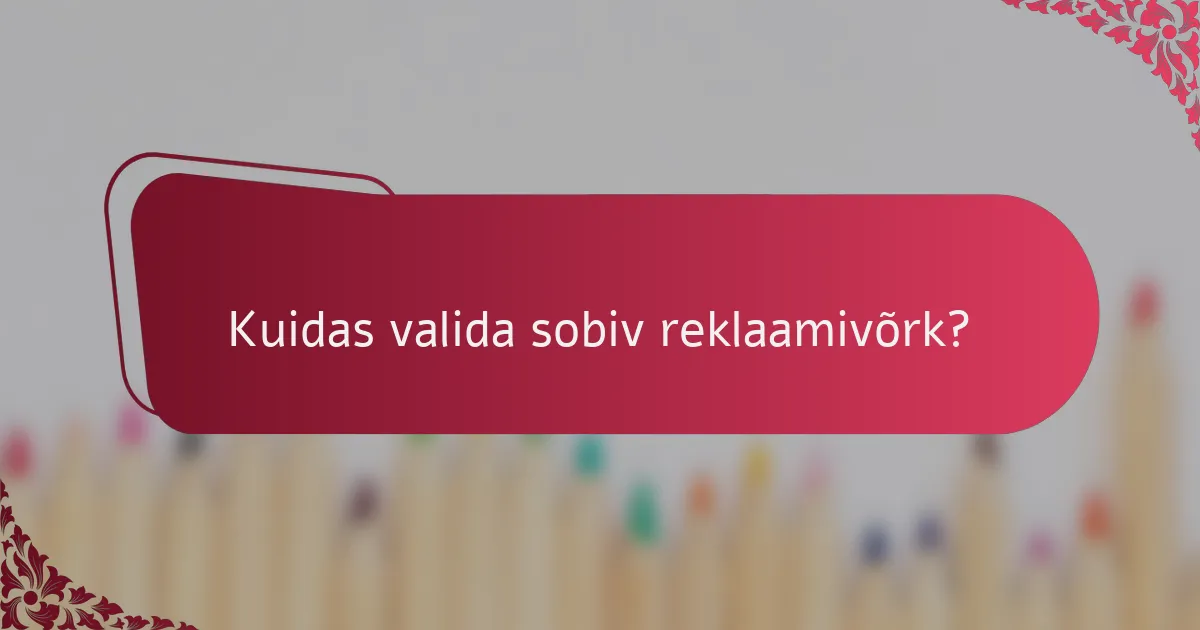 Kuidas valida sobiv reklaamivõrk?