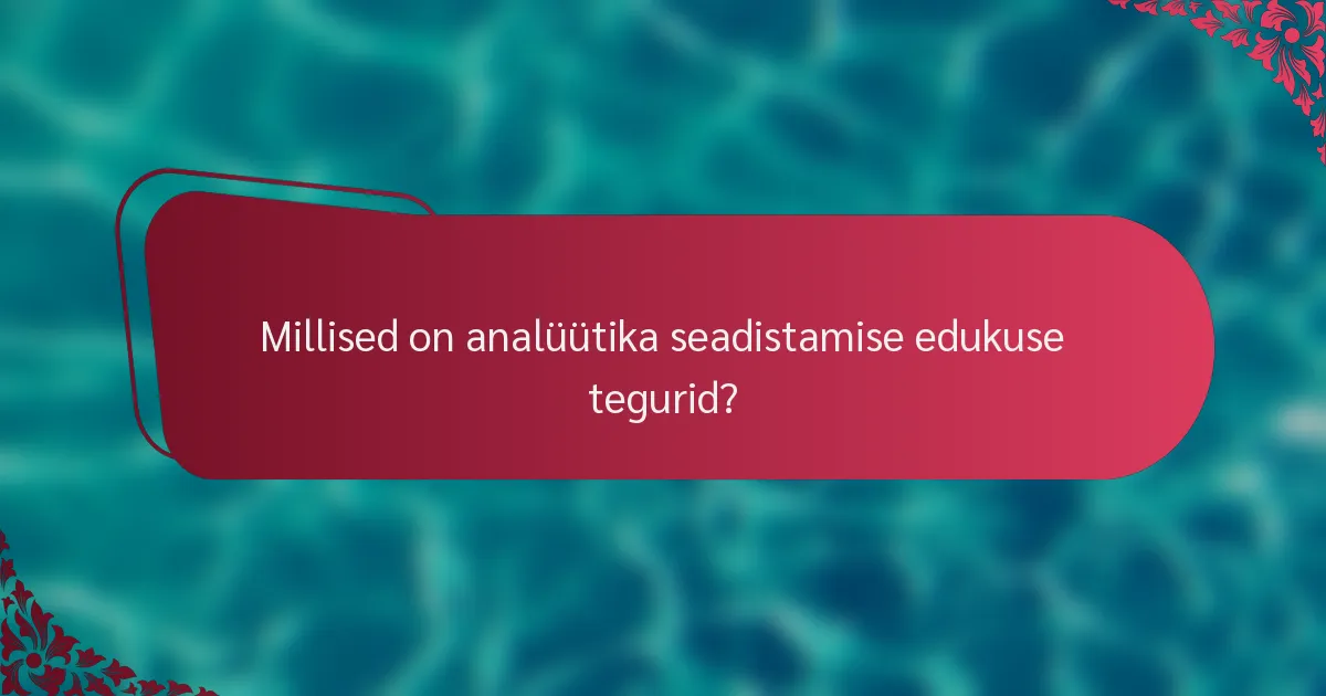 Millised on analüütika seadistamise edukuse tegurid?