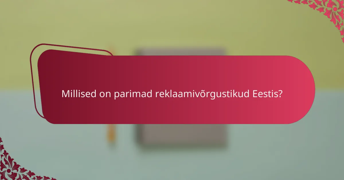 Millised on parimad reklaamivõrgustikud Eestis?