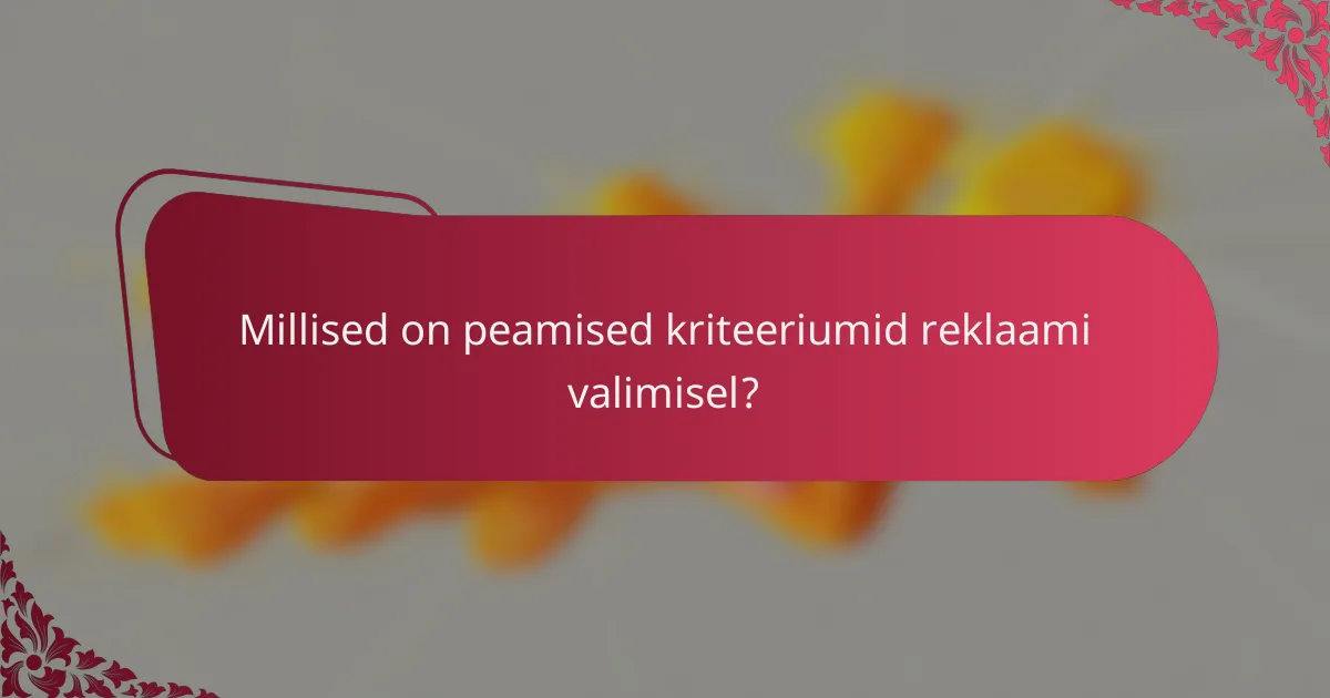 Millised on peamised kriteeriumid reklaami valimisel?