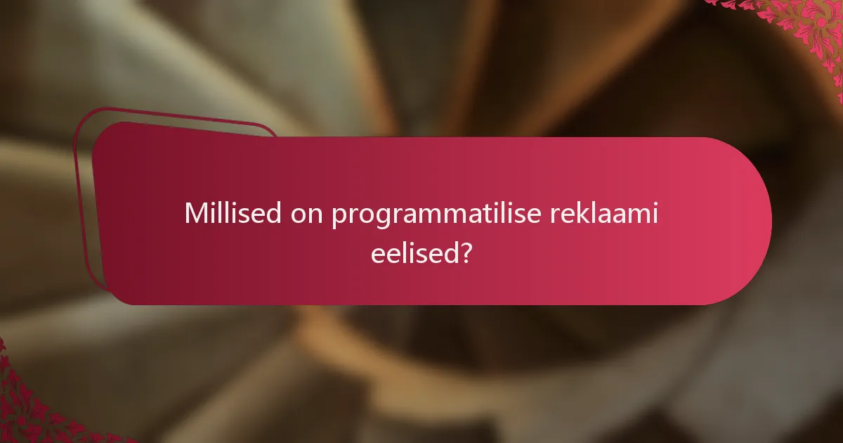 Millised on programmatilise reklaami eelised?