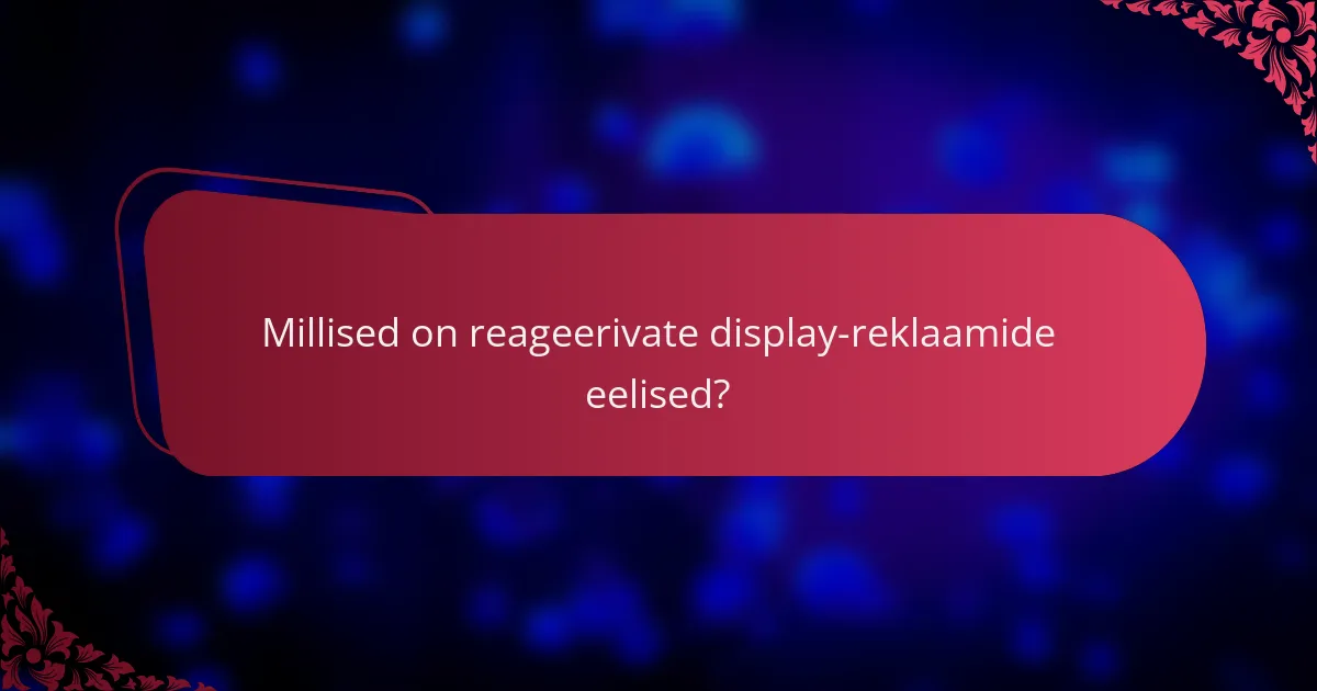 Millised on reageerivate display-reklaamide eelised?