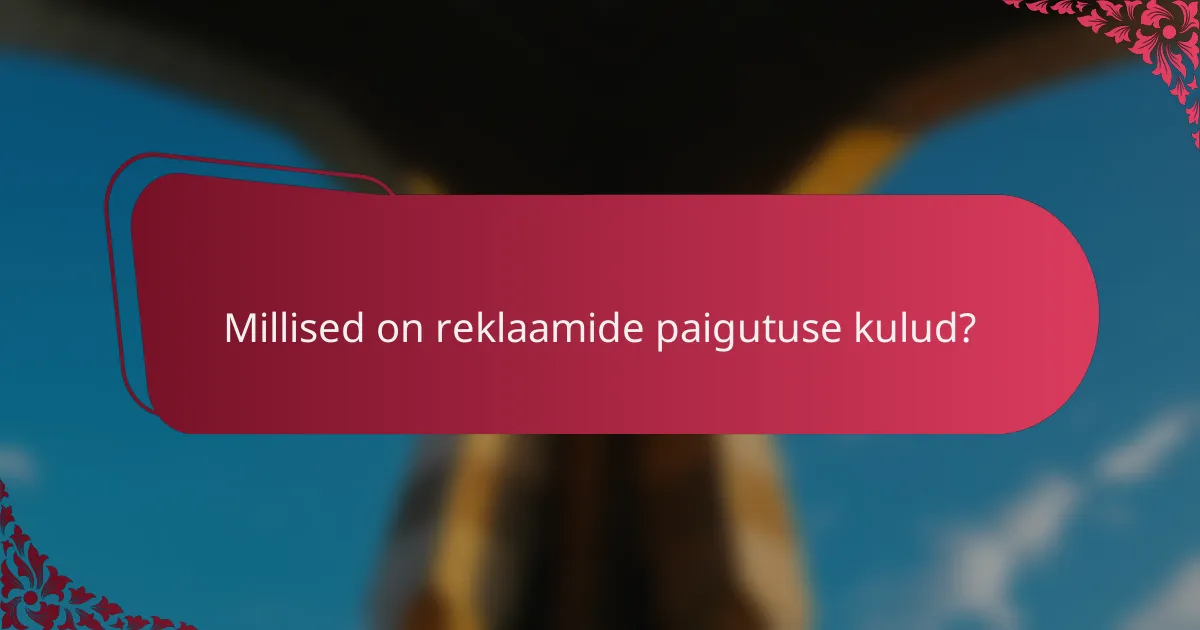 Millised on reklaamide paigutuse kulud?