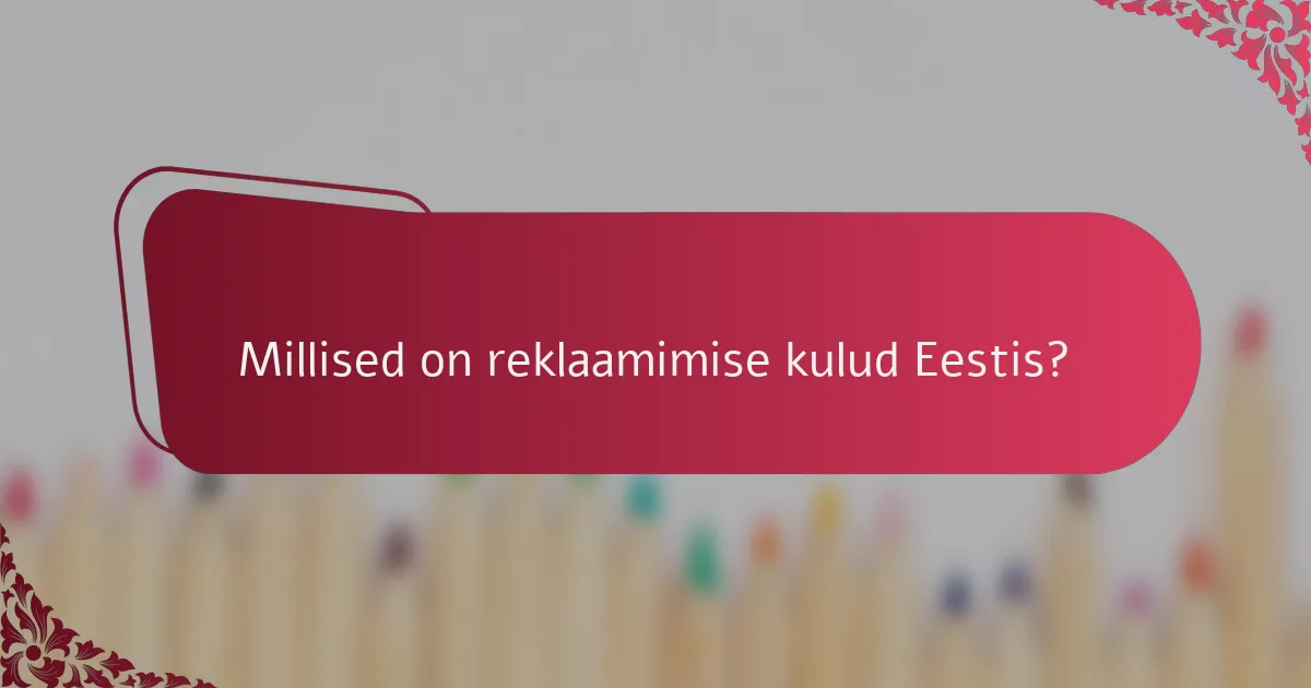 Millised on reklaamimise kulud Eestis?