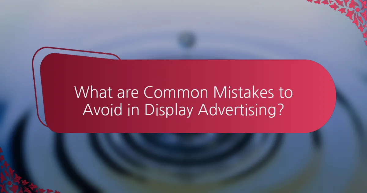 What are Common Mistakes to Avoid in Display Advertising?