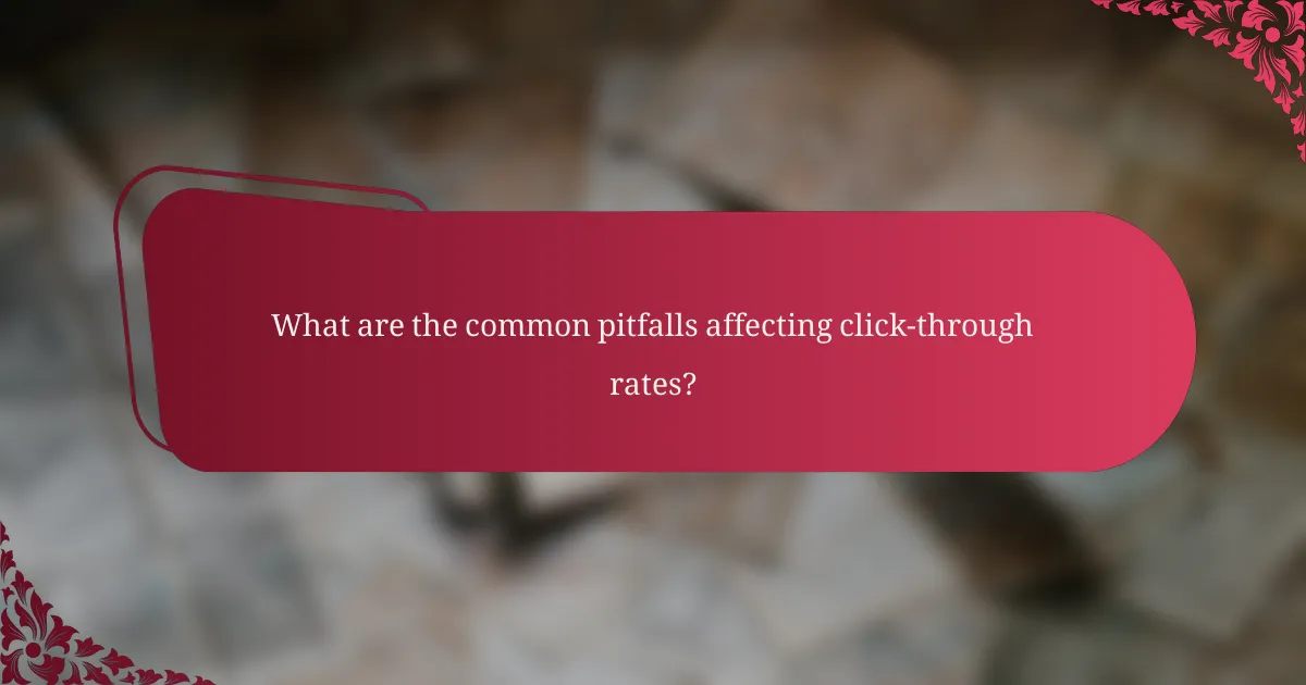 What are the common pitfalls affecting click-through rates?