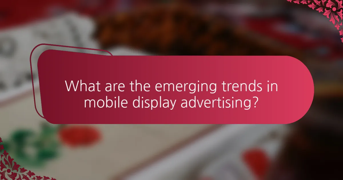 What are the emerging trends in mobile display advertising?