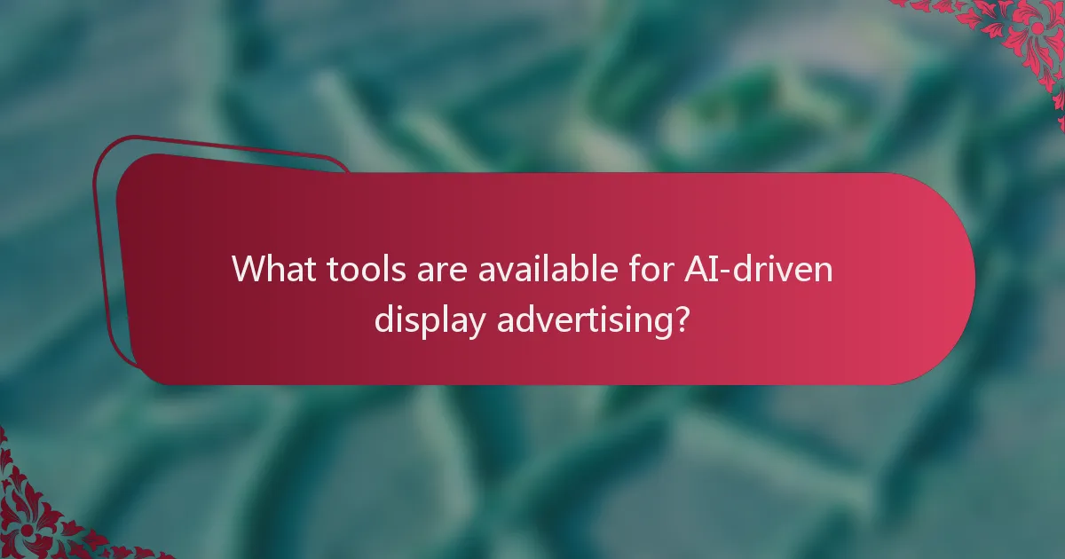 What tools are available for AI-driven display advertising?