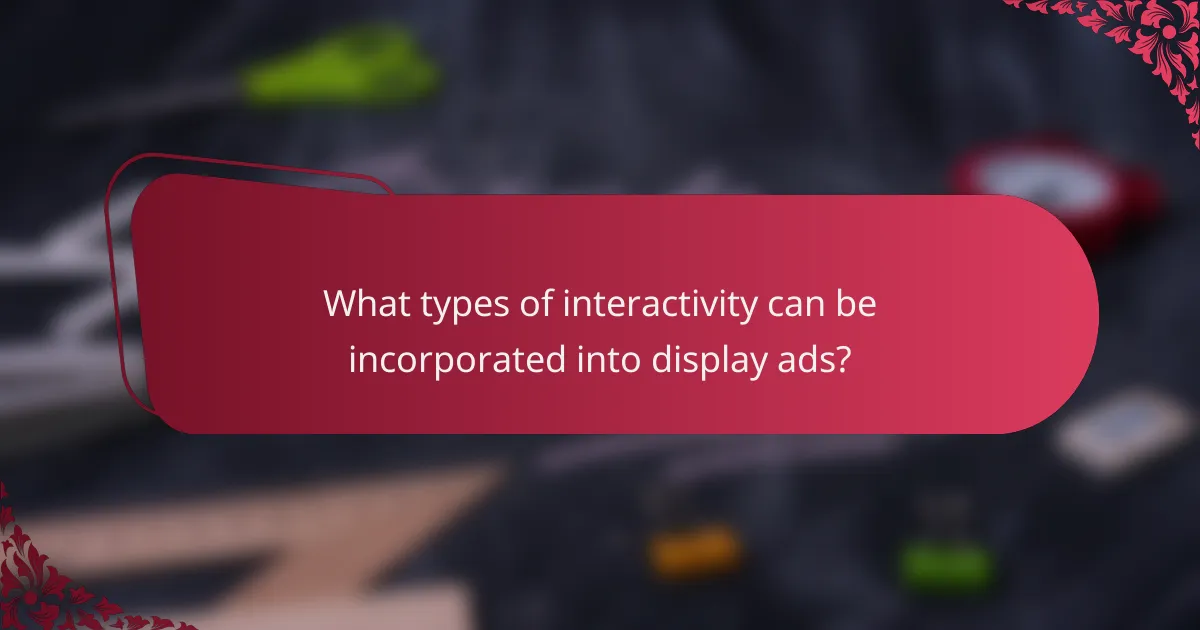 What types of interactivity can be incorporated into display ads?